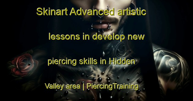 Skinart Advanced artistic lessons in develop new piercing skills in Hidden Valley area | PiercingTraining | PiercingClasses | SkinartTraining-Canada